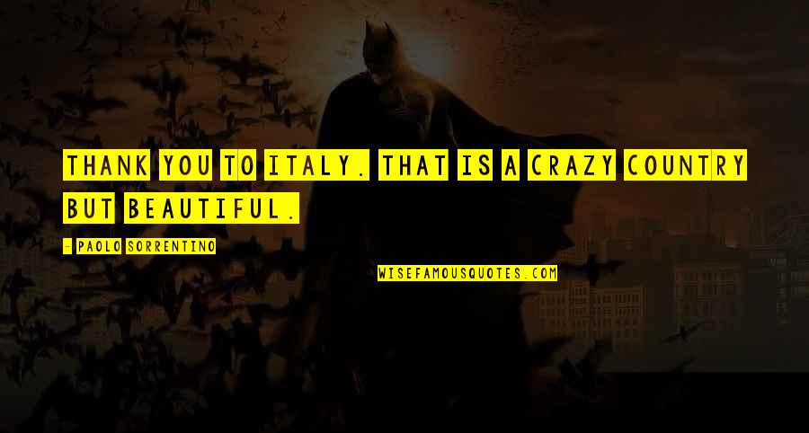 Menyeruh Quotes By Paolo Sorrentino: Thank you to Italy. That is a crazy Menyeruh Quotes By Paolo Sorrentino: Thank you to Italy. That is a crazy