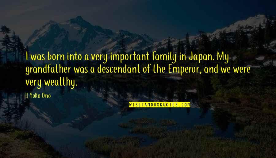 Menyeruh Quotes By Yoko Ono: I was born into a very important family