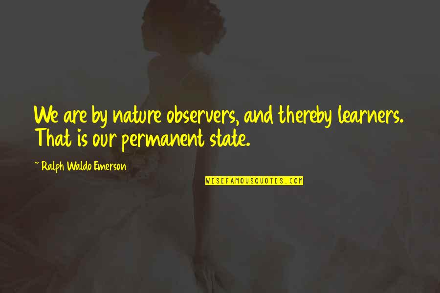 Menyesuaikan In English Quotes By Ralph Waldo Emerson: We are by nature observers, and thereby learners. Menyesuaikan In English Quotes By Ralph Waldo Emerson: We are by nature observers, and thereby learners.