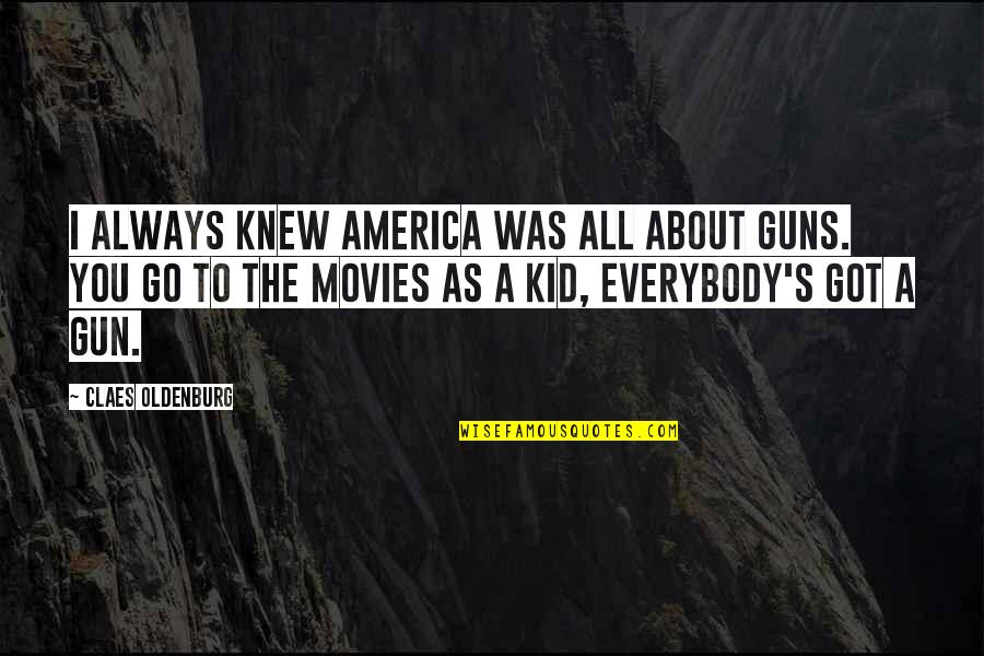 Menyilangkan Quotes By Claes Oldenburg: I always knew America was all about guns.