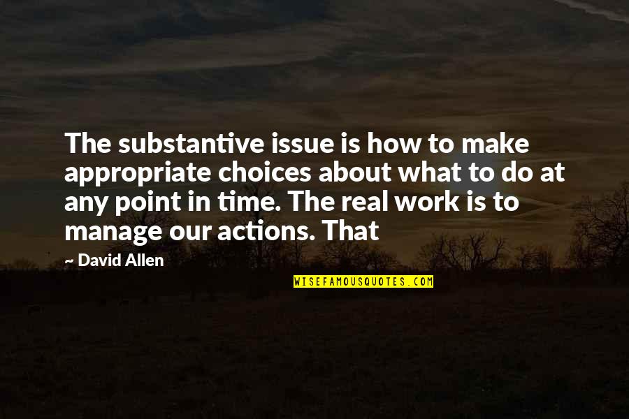 Menyimpang Quotes By David Allen: The substantive issue is how to make appropriate Menyimpang Quotes By David Allen: The substantive issue is how to make appropriate