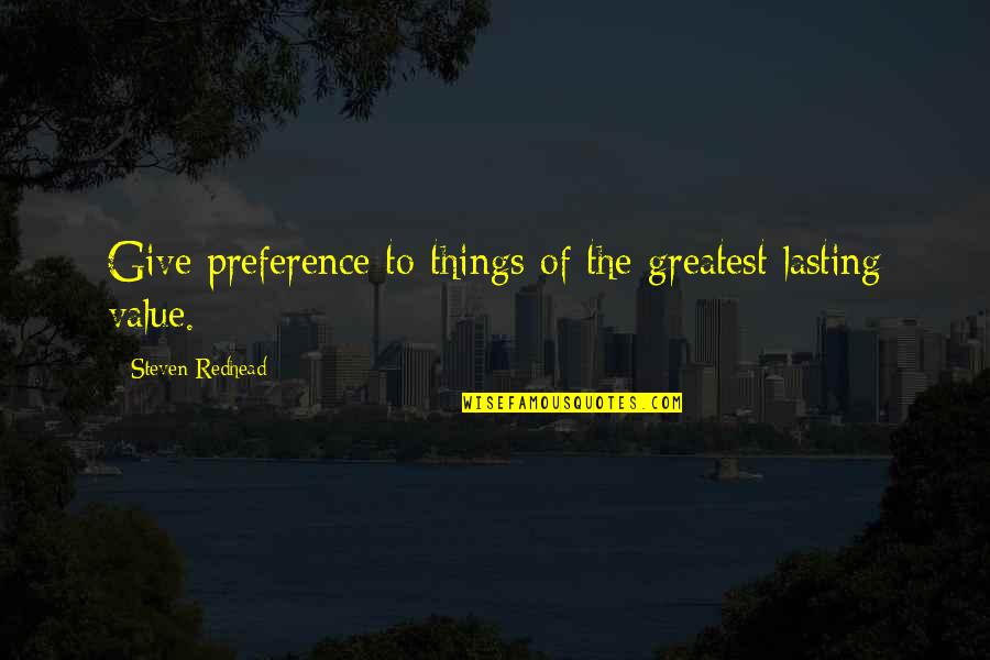 Menyimpang Quotes By Steven Redhead: Give preference to things of the greatest lasting Menyimpang Quotes By Steven Redhead: Give preference to things of the greatest lasting