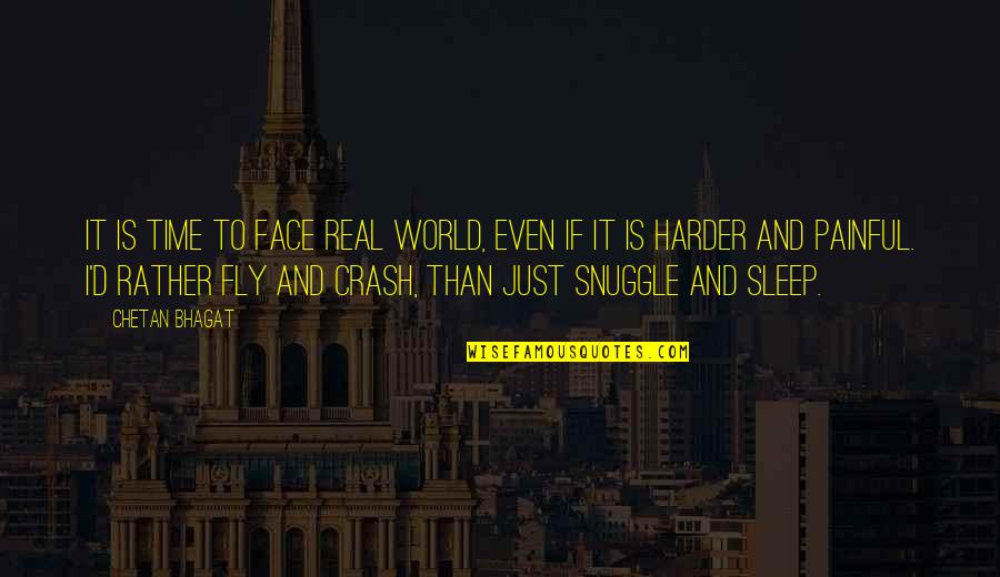 Menyinggung Adalah Quotes By Chetan Bhagat: It is time to face real world, even Menyinggung Adalah Quotes By Chetan Bhagat: It is time to face real world, even