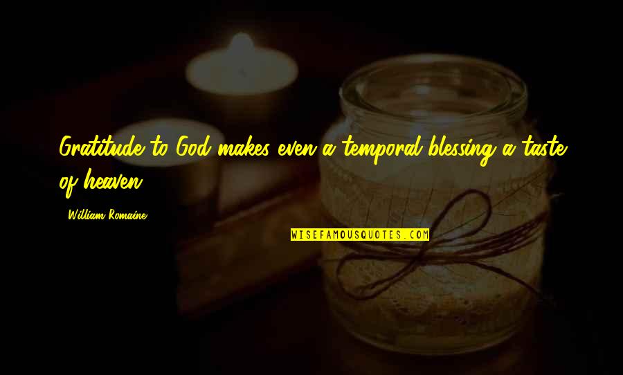 Menyinggung Adalah Quotes By William Romaine: Gratitude to God makes even a temporal blessing Menyinggung Adalah Quotes By William Romaine: Gratitude to God makes even a temporal blessing