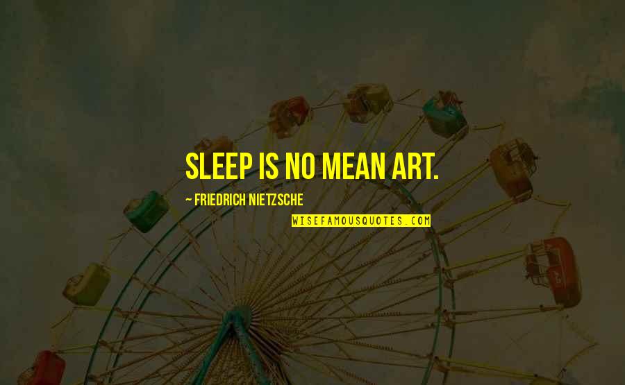 Menyinggung Ras Quotes By Friedrich Nietzsche: Sleep is no mean art.