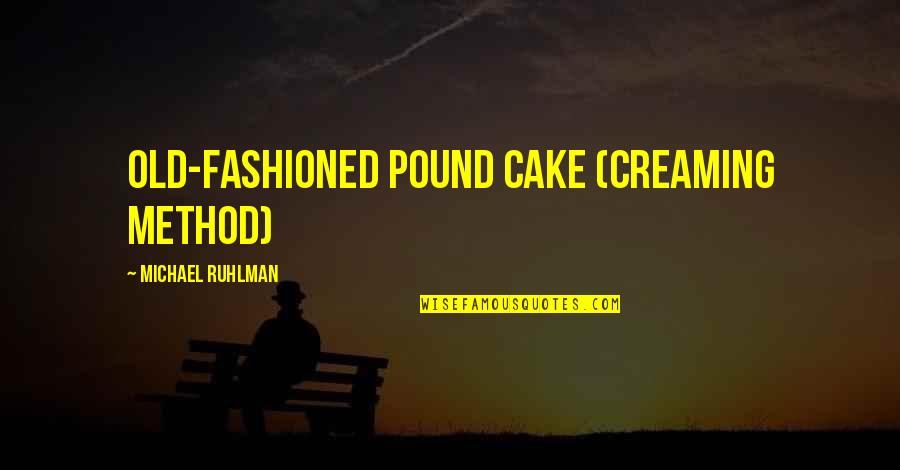 Menyinggung Ras Quotes By Michael Ruhlman: Old-Fashioned Pound Cake (Creaming Method)