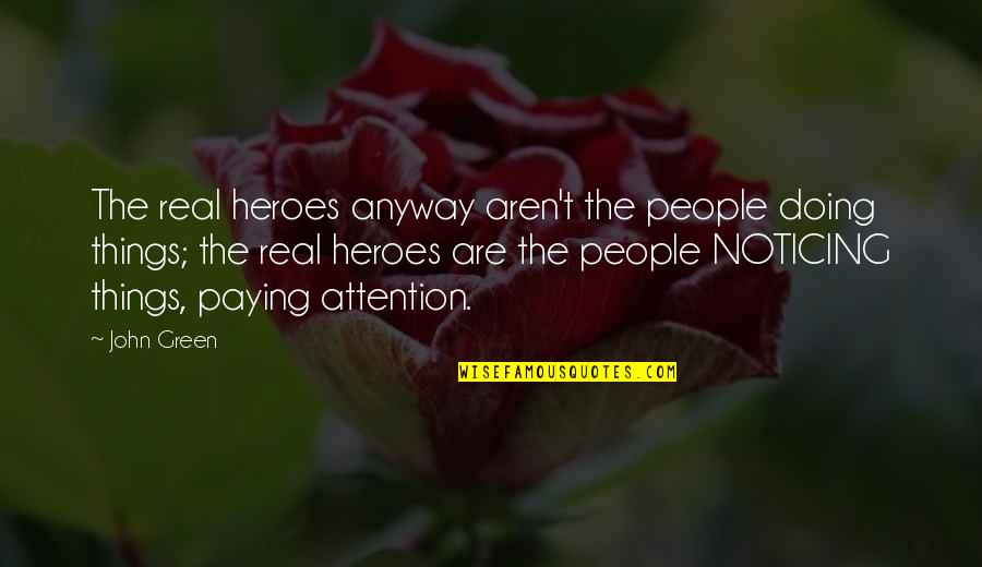 Menyingkap Rahsia Quotes By John Green: The real heroes anyway aren't the people doing
