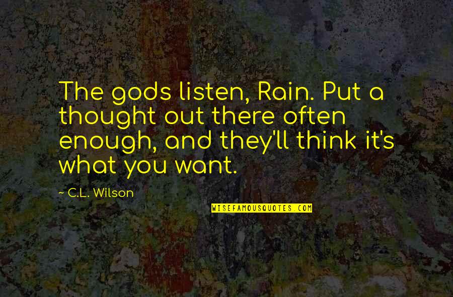Menyiratkan Kbbi Quotes By C.L. Wilson: The gods listen, Rain. Put a thought out Menyiratkan Kbbi Quotes By C.L. Wilson: The gods listen, Rain. Put a thought out