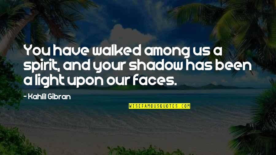 Menyisipkan Background Quotes By Kahlil Gibran: You have walked among us a spirit, and