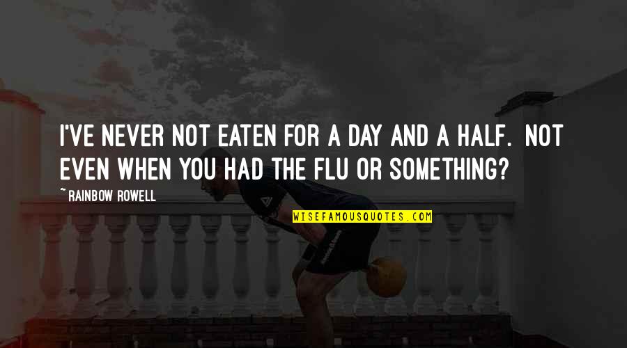 Menyone Deveauxs Height Quotes By Rainbow Rowell: I've never not eaten for a day and Menyone Deveauxs Height Quotes By Rainbow Rowell: I've never not eaten for a day and
