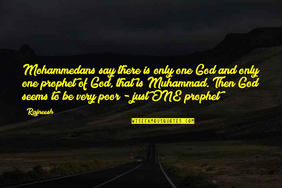 Menyone Deveauxs Height Quotes By Rajneesh: Mohammedans say there is only one God and Menyone Deveauxs Height Quotes By Rajneesh: Mohammedans say there is only one God and