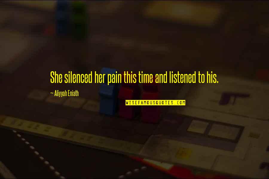 Menyongsong Arus Quotes By Aliyyah Eniath: She silenced her pain this time and listened Menyongsong Arus Quotes By Aliyyah Eniath: She silenced her pain this time and listened