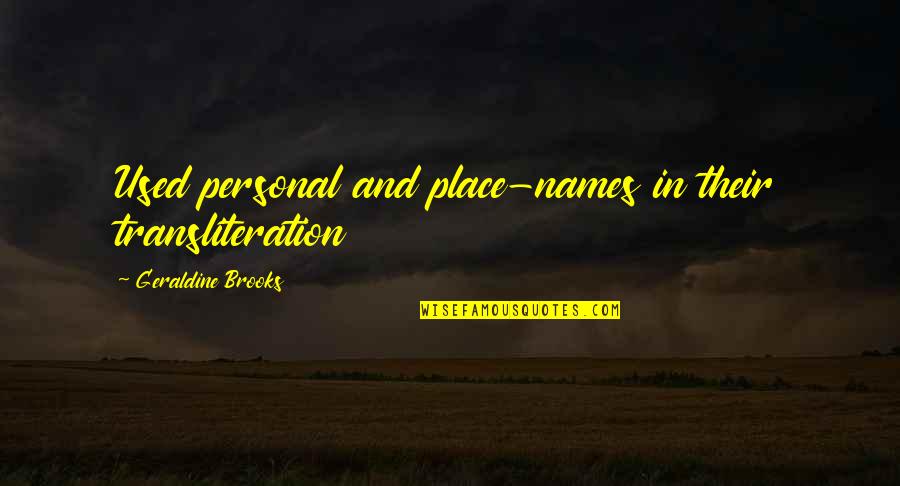 Menyongsong Arus Quotes By Geraldine Brooks: Used personal and place-names in their transliteration Menyongsong Arus Quotes By Geraldine Brooks: Used personal and place-names in their transliteration
