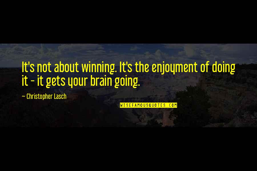 Menyongsong Kbbi Quotes By Christopher Lasch: It's not about winning. It's the enjoyment of