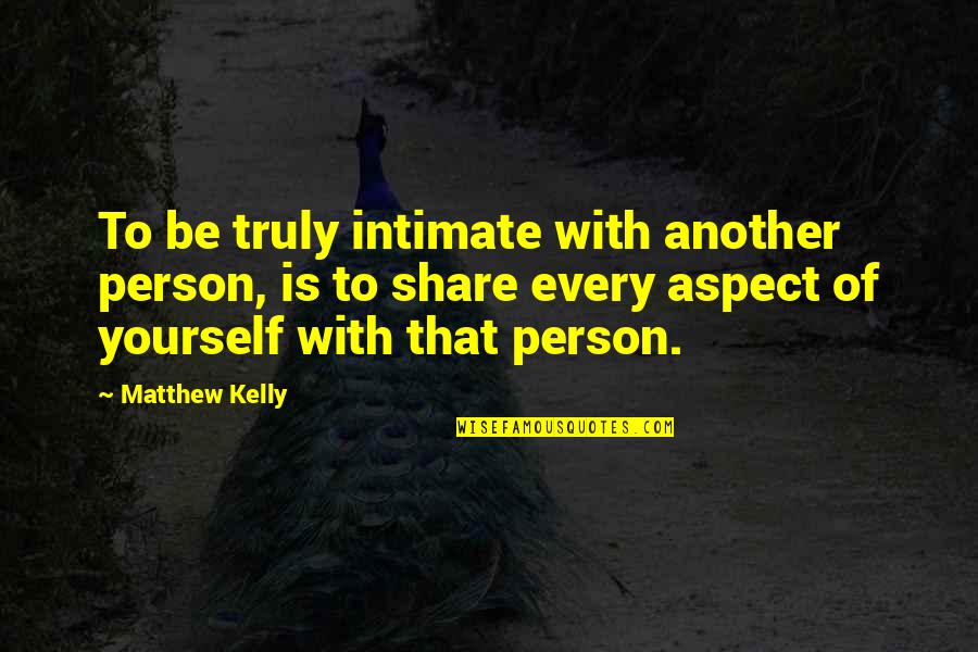 Menyublim Adalah Quotes By Matthew Kelly: To be truly intimate with another person, is Menyublim Adalah Quotes By Matthew Kelly: To be truly intimate with another person, is