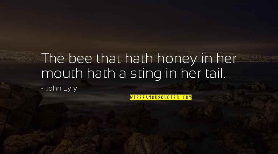 Menyuburkan Minda Quotes By John Lyly: The bee that hath honey in her mouth