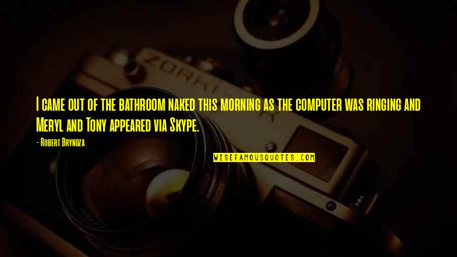 Menyuburkan Minda Quotes By Robert Bryndza: I came out of the bathroom naked this