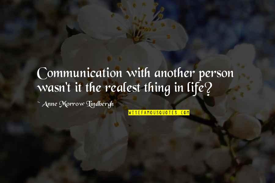 Menyukai Sesama Quotes By Anne Morrow Lindbergh: Communication with another person wasn't it the realest