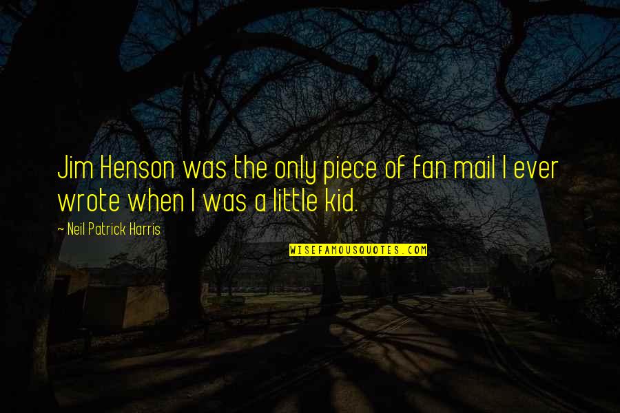 Menyumbang Di Quotes By Neil Patrick Harris: Jim Henson was the only piece of fan Menyumbang Di Quotes By Neil Patrick Harris: Jim Henson was the only piece of fan