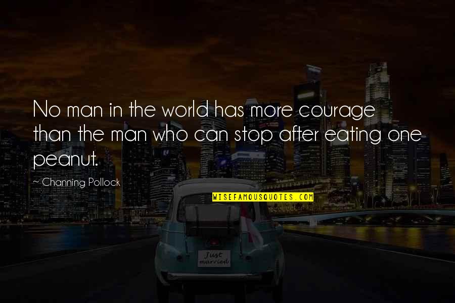 Menyusuri Pantai Quotes By Channing Pollock: No man in the world has more courage