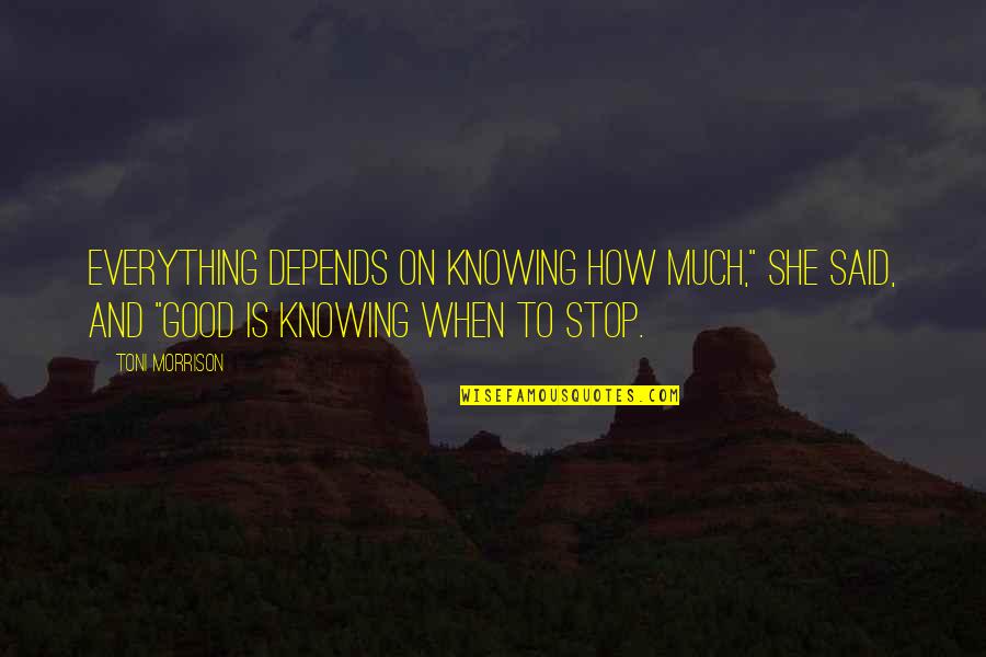 Menza Tul Quotes By Toni Morrison: Everything depends on knowing how much," she said,