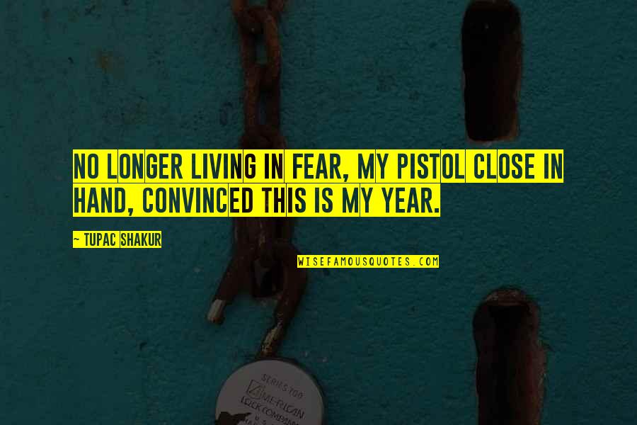 Menza Upol Quotes By Tupac Shakur: No longer living in fear, my pistol close