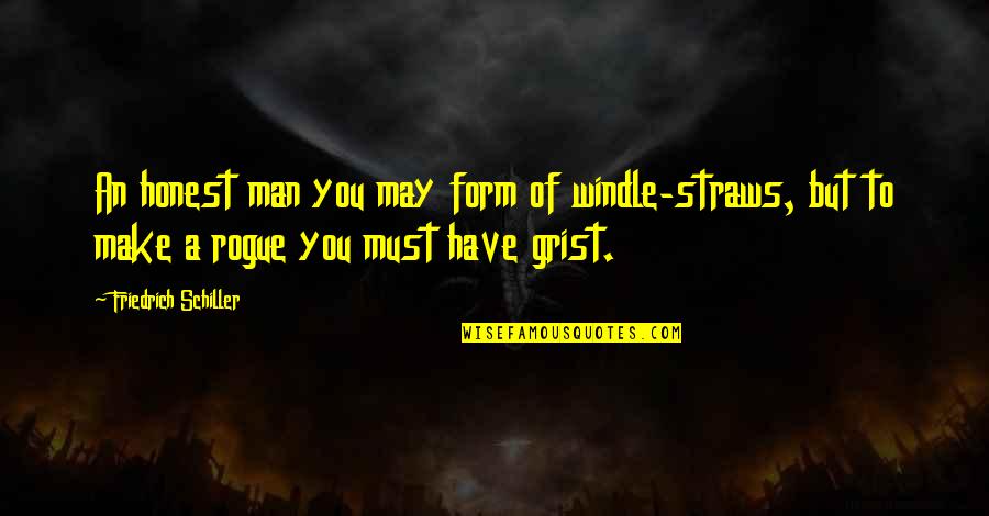 Menzalimi Adalah Quotes By Friedrich Schiller: An honest man you may form of windle-straws, Menzalimi Adalah Quotes By Friedrich Schiller: An honest man you may form of windle-straws,