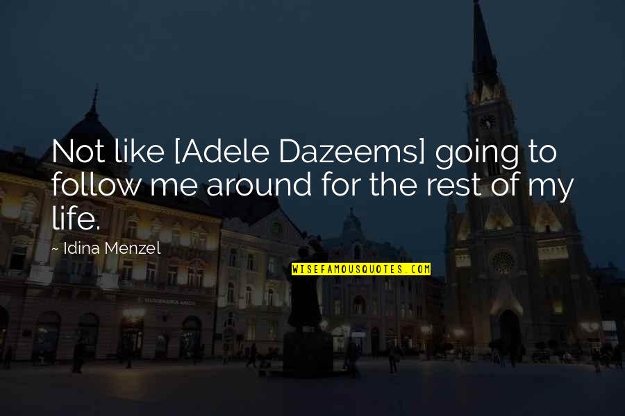 Menzel Idina Quotes By Idina Menzel: Not like [Adele Dazeems] going to follow me
