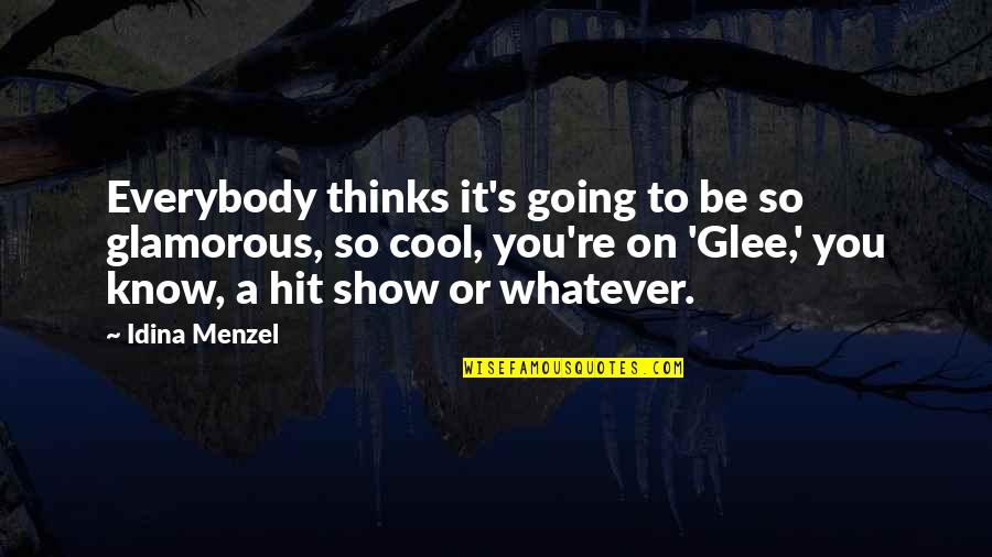 Menzel Idina Quotes By Idina Menzel: Everybody thinks it's going to be so glamorous,