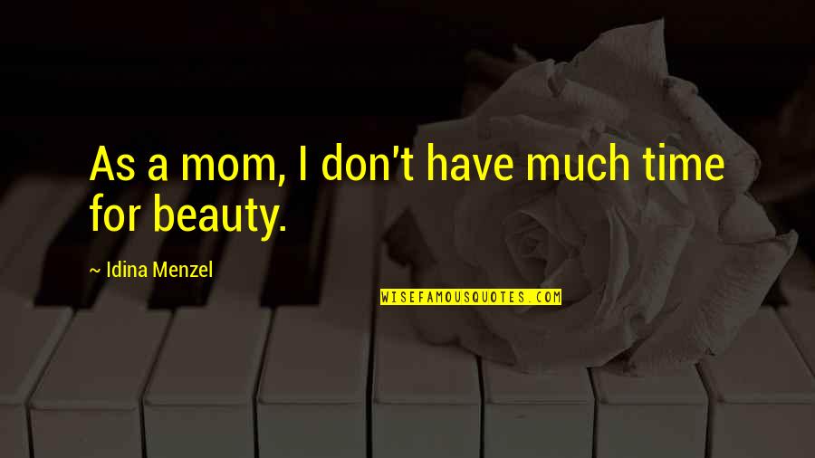 Menzel Idina Quotes By Idina Menzel: As a mom, I don't have much time Menzel Idina Quotes By Idina Menzel: As a mom, I don't have much time