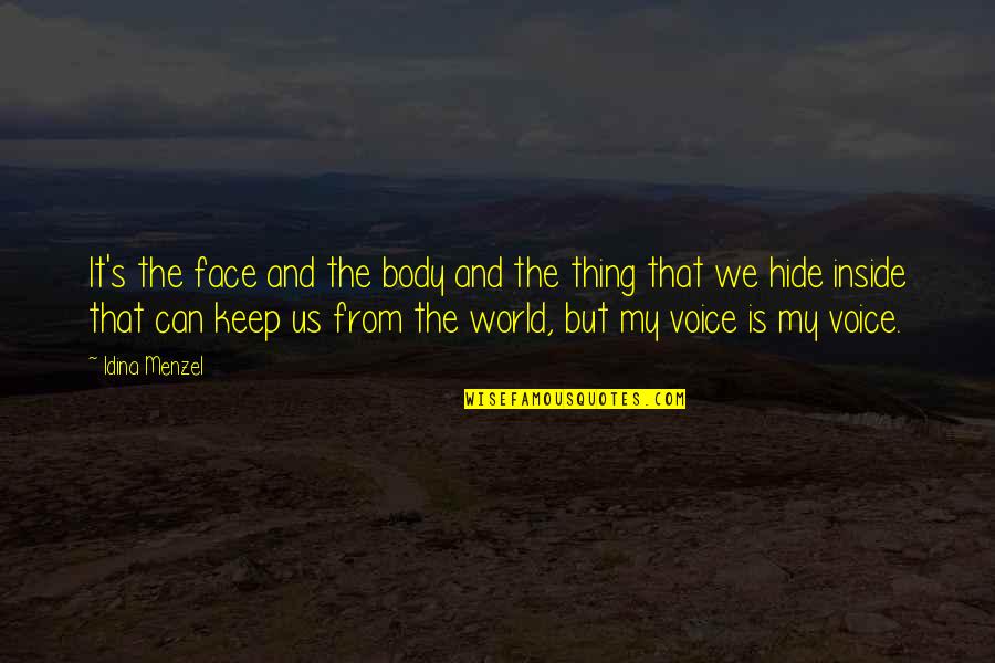 Menzel Idina Quotes By Idina Menzel: It's the face and the body and the Menzel Idina Quotes By Idina Menzel: It's the face and the body and the