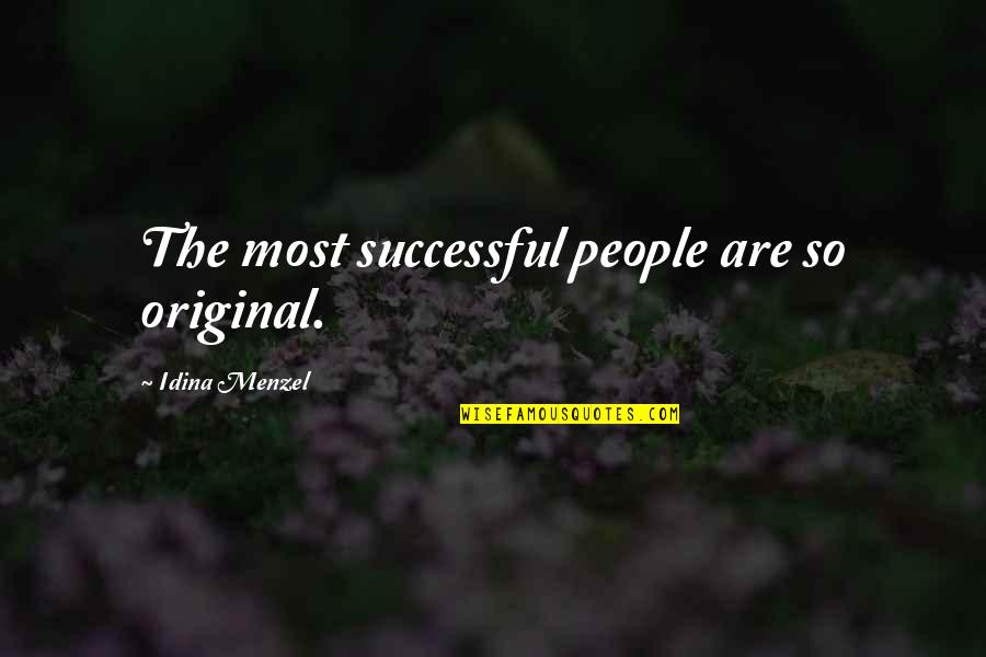 Menzel Idina Quotes By Idina Menzel: The most successful people are so original. Menzel Idina Quotes By Idina Menzel: The most successful people are so original.