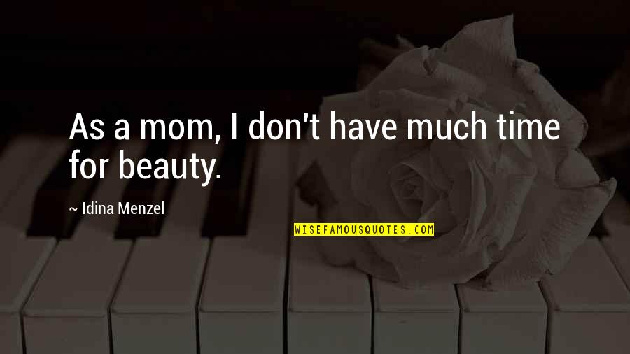 Menzel Quotes By Idina Menzel: As a mom, I don't have much time