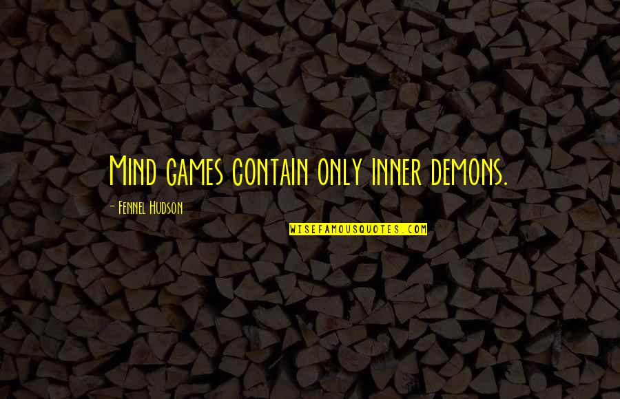 Menzies Best Quotes By Fennel Hudson: Mind games contain only inner demons.