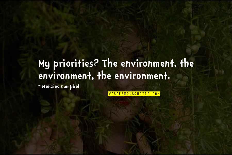Menzies Best Quotes By Menzies Campbell: My priorities? The environment, the environment, the environment.
