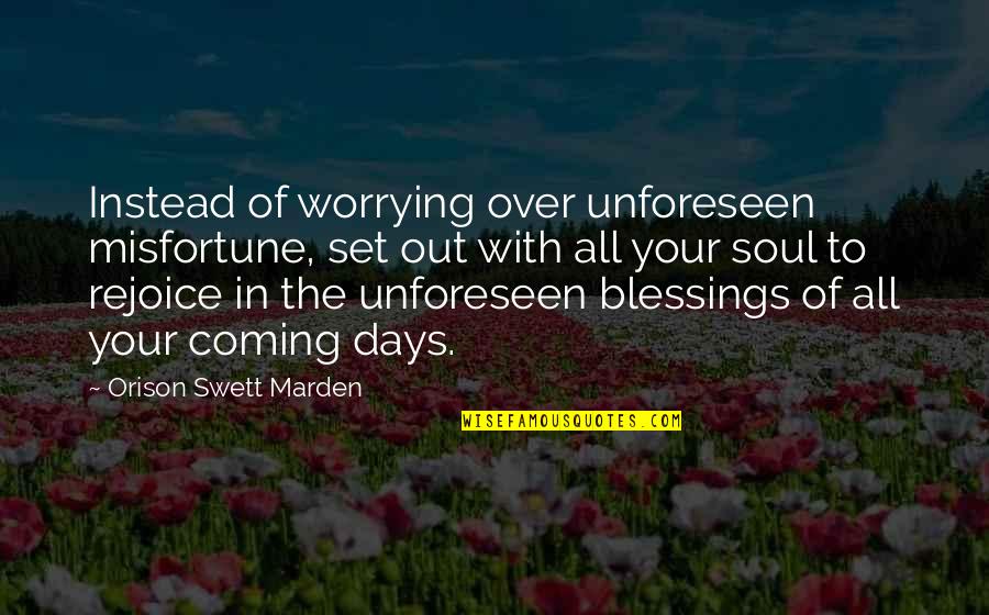 Menzies Quotes By Orison Swett Marden: Instead of worrying over unforeseen misfortune, set out
