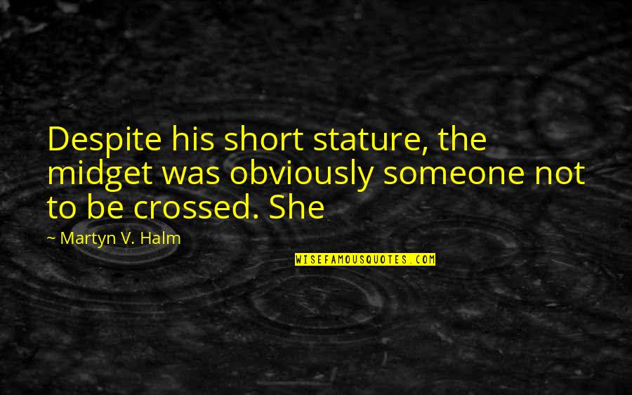 Menzogna Sinonimi Quotes By Martyn V. Halm: Despite his short stature, the midget was obviously