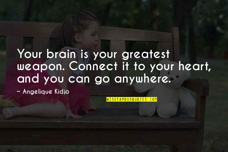 Menzuma Quotes By Angelique Kidjo: Your brain is your greatest weapon. Connect it Menzuma Quotes By Angelique Kidjo: Your brain is your greatest weapon. Connect it
