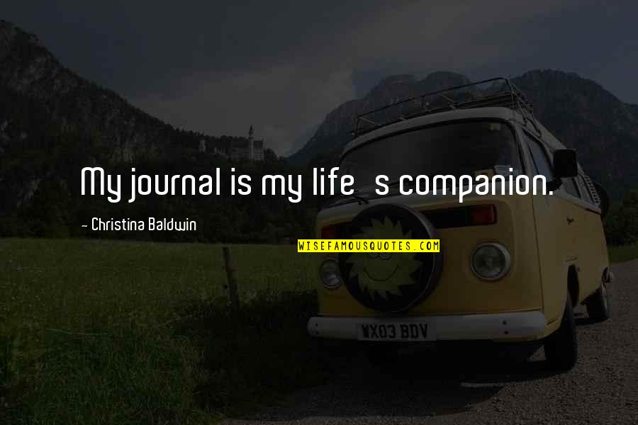 Menzuma Quotes By Christina Baldwin: My journal is my life's companion. Menzuma Quotes By Christina Baldwin: My journal is my life's companion.