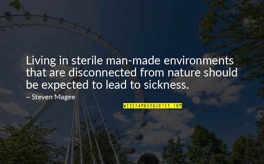 Menzuma Quotes By Steven Magee: Living in sterile man-made environments that are disconnected Menzuma Quotes By Steven Magee: Living in sterile man-made environments that are disconnected