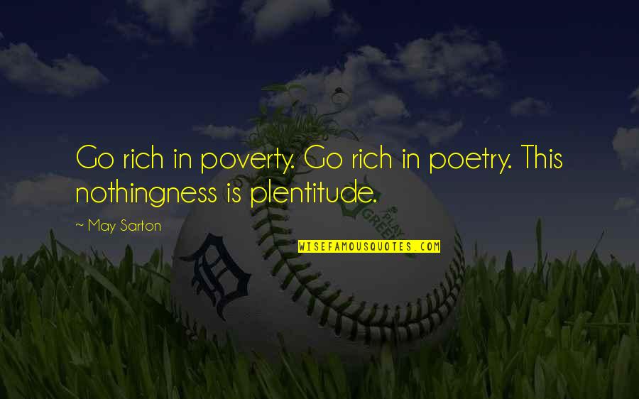 Meo And Juliet Quotes By May Sarton: Go rich in poverty. Go rich in poetry.