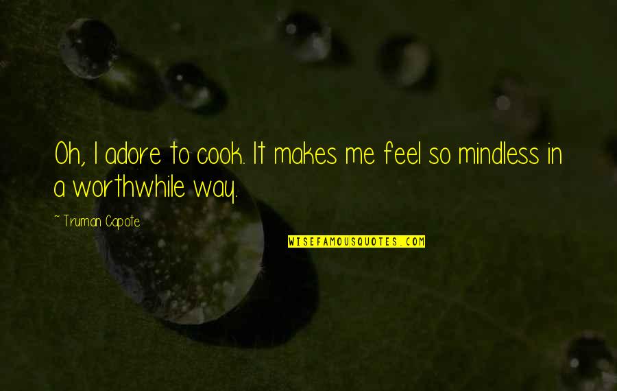 Meola Technology Quotes By Truman Capote: Oh, I adore to cook. It makes me