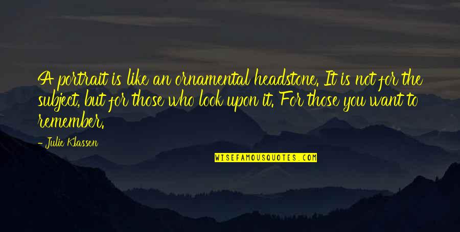 Meollo Quotes By Julie Klassen: A portrait is like an ornamental headstone. It Meollo Quotes By Julie Klassen: A portrait is like an ornamental headstone. It