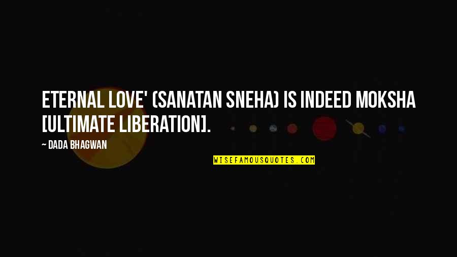 Meoness Quotes By Dada Bhagwan: Eternal love' (sanatan sneha) is indeed moksha [ultimate