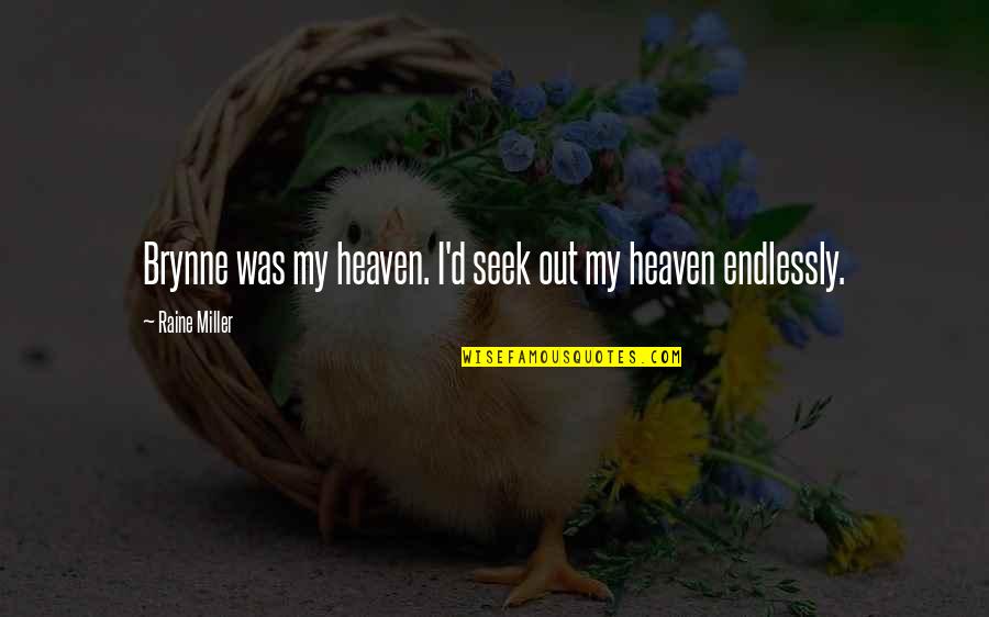 Meoowsrezq Quotes By Raine Miller: Brynne was my heaven. I'd seek out my Meoowsrezq Quotes By Raine Miller: Brynne was my heaven. I'd seek out my