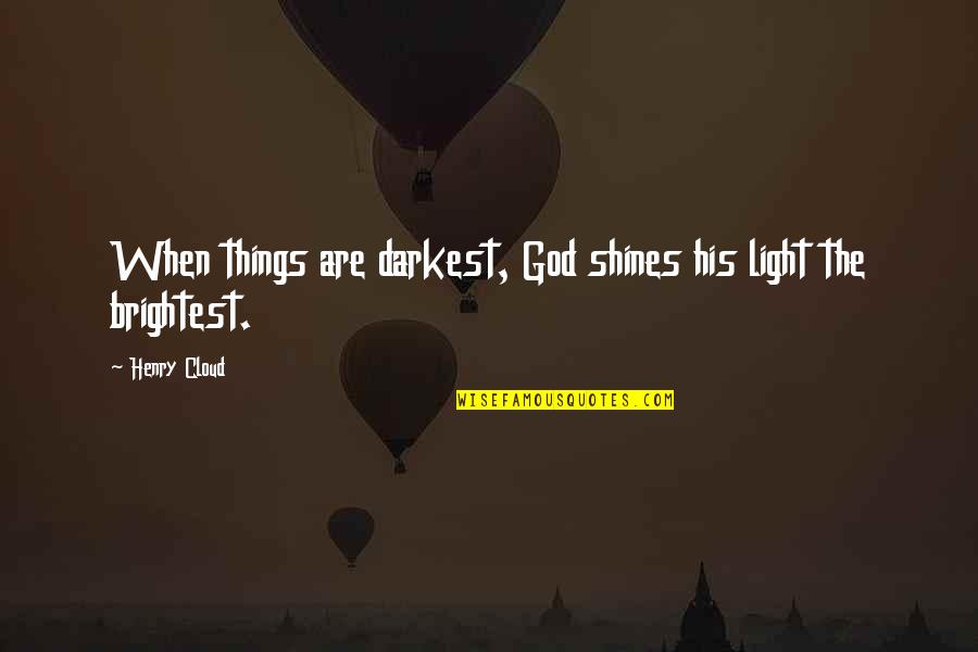 Meoraq Quotes By Henry Cloud: When things are darkest, God shines his light