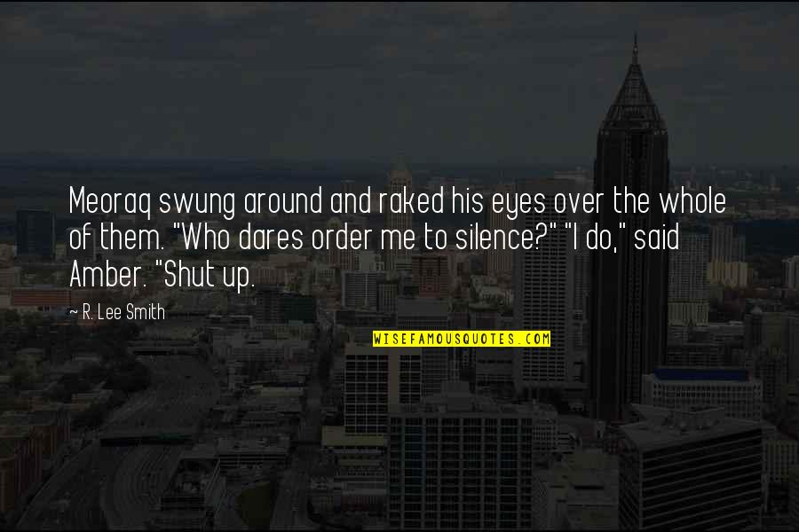 Meoraq Quotes By R. Lee Smith: Meoraq swung around and raked his eyes over Meoraq Quotes By R. Lee Smith: Meoraq swung around and raked his eyes over