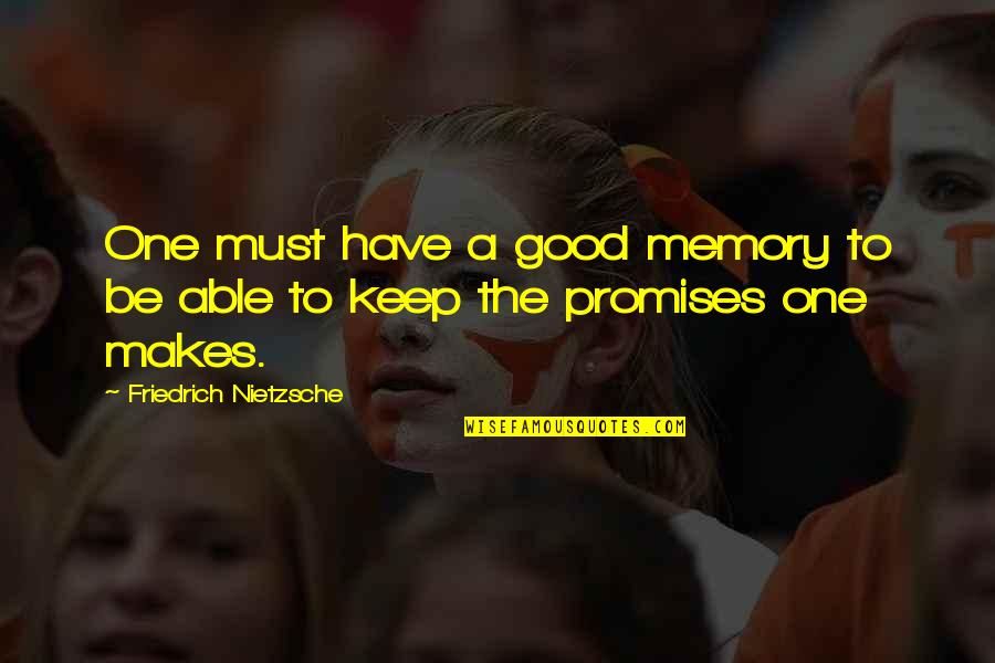 Meore Quotes By Friedrich Nietzsche: One must have a good memory to be