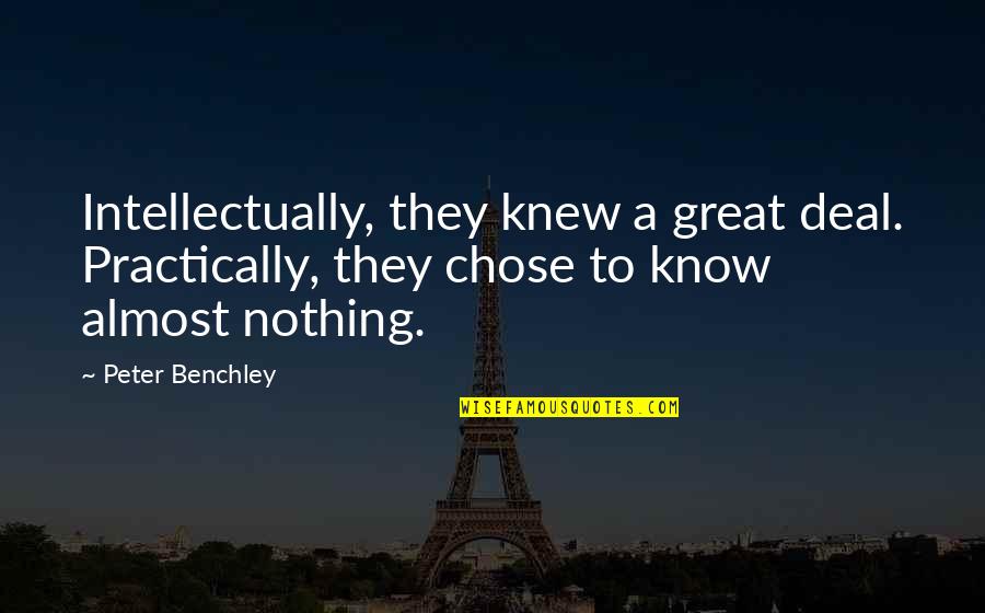 Meos Pontos Quotes By Peter Benchley: Intellectually, they knew a great deal. Practically, they Meos Pontos Quotes By Peter Benchley: Intellectually, they knew a great deal. Practically, they