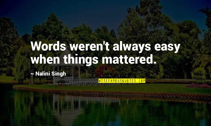 Meotel Quotes By Nalini Singh: Words weren't always easy when things mattered.